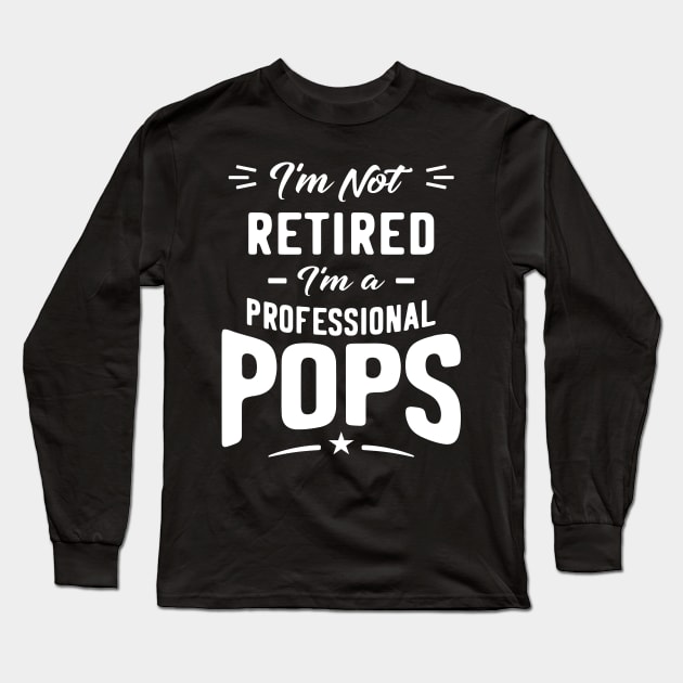 I'm Not Retired I'm A Professional Pops Gift Long Sleeve T-Shirt by cidolopez